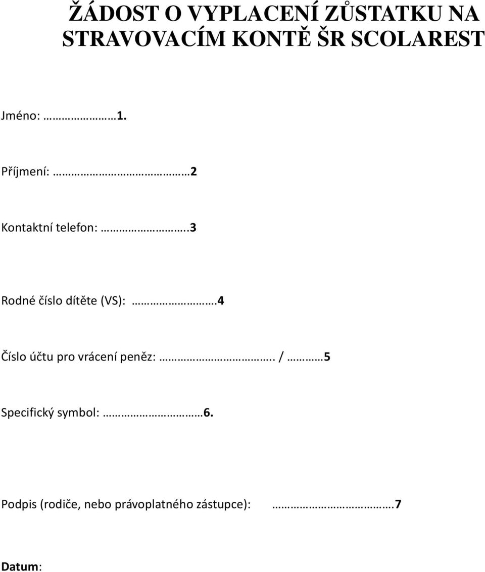 .3 Rodné číslo dítěte (VS):.4 Číslo účtu pro vrácení peněz:.