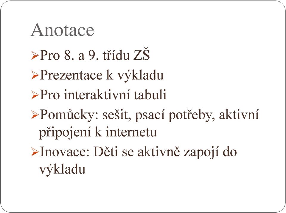 interaktivní tabuli Pomůcky: sešit, psací