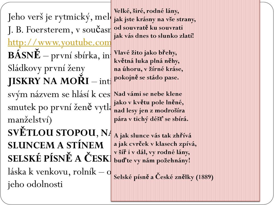 v=shfpkh8di7a Vlavé žito jako břehy, BÁSNĚ první sbírka, intimní lyrika, poznamenaná smrtí květná luka plná něhy, Sládkovy první ženy na úhoru, v žírné kráse, pokojně se stádo pase.