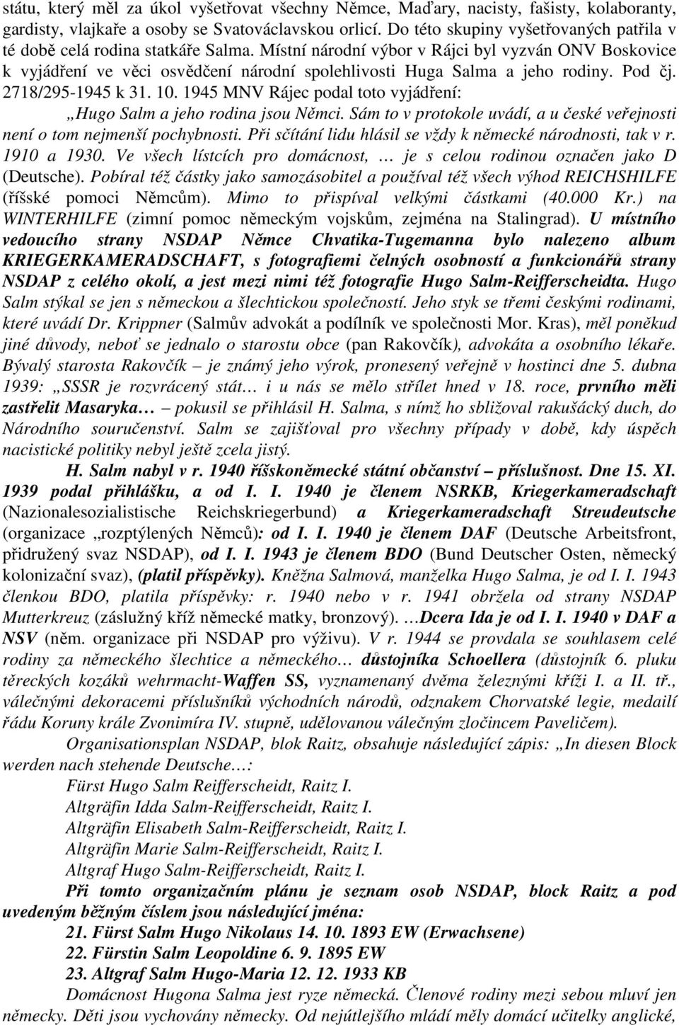 Místní národní výbor v Rájci byl vyzván ONV Boskovice k vyjádření ve věci osvědčení národní spolehlivosti Huga Salma a jeho rodiny. Pod čj. 2718/295-1945 k 31. 10.