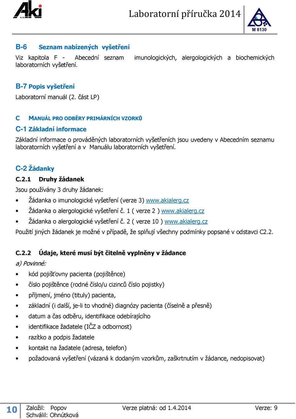 část LP) C MANUÁL PRO ODBĚRY PRIMÁRNÍCH VZORKŮ C-1 Základní informace Základní informace o prováděných laboratorních vyšetřeních jsou uvedeny v Abecedním seznamu laboratorních vyšetření a v Manuálu