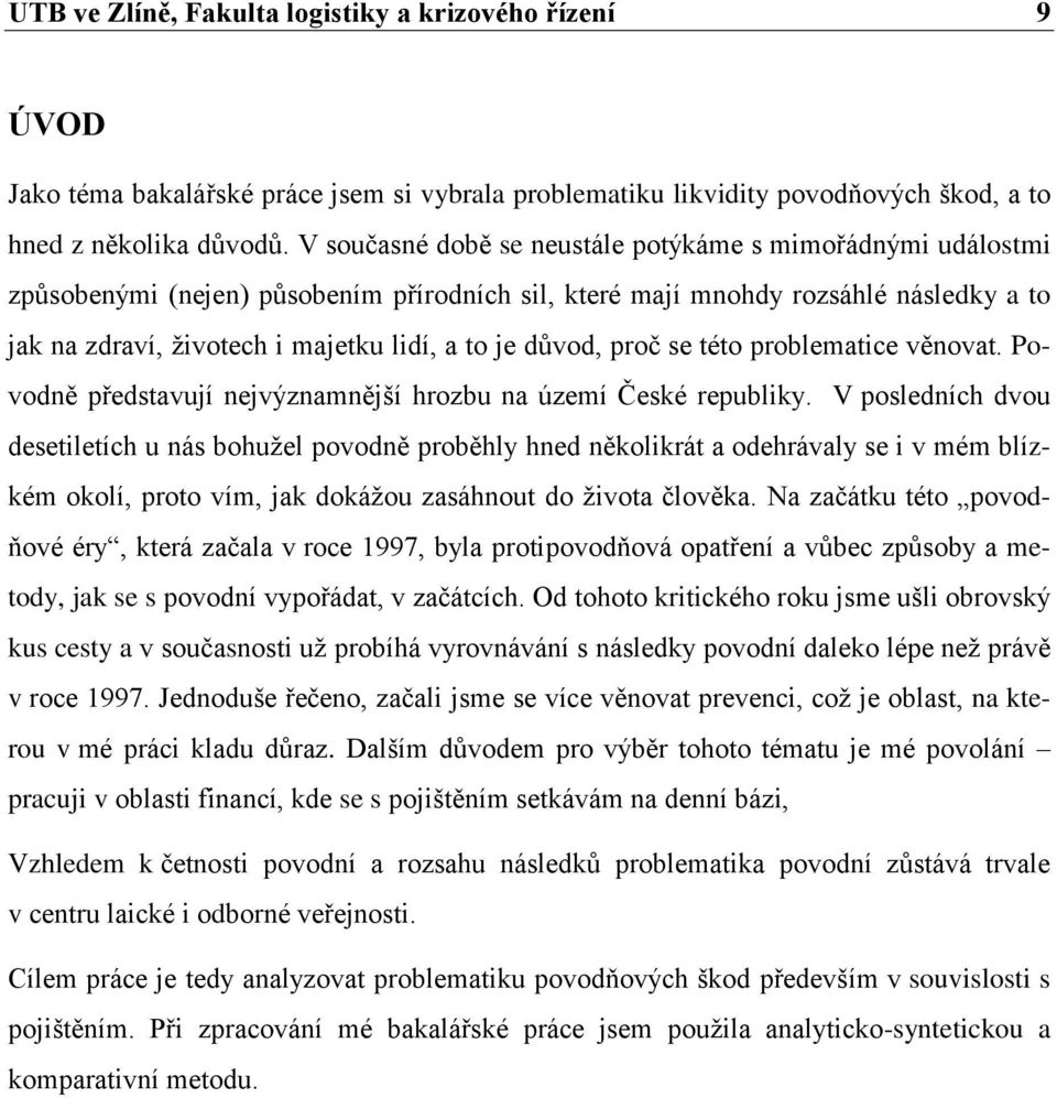 důvod, proč se této problematice věnovat. Povodně představují nejvýznamnější hrozbu na území České republiky.