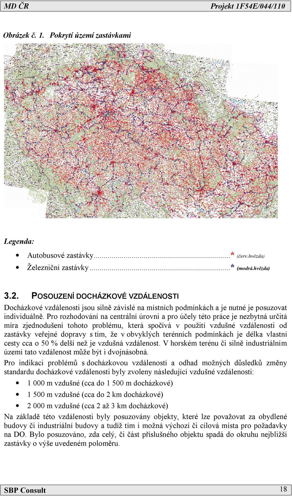 Pro rozhodování na centrální úrovni a pro účely této práce je nezbytná určitá míra zjednodušení tohoto problému, která spočívá v použití vzdušné vzdálenosti od zastávky veřejné dopravy s tím, že v