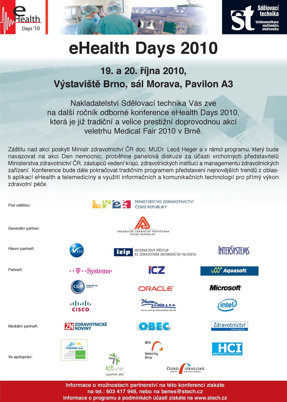 doprovodnou akcí veletrhu Medical Fair 2010 v Brně. Záštitu nad akcí poskytl Ministr zdravotnictví ČR doc. MUDr.