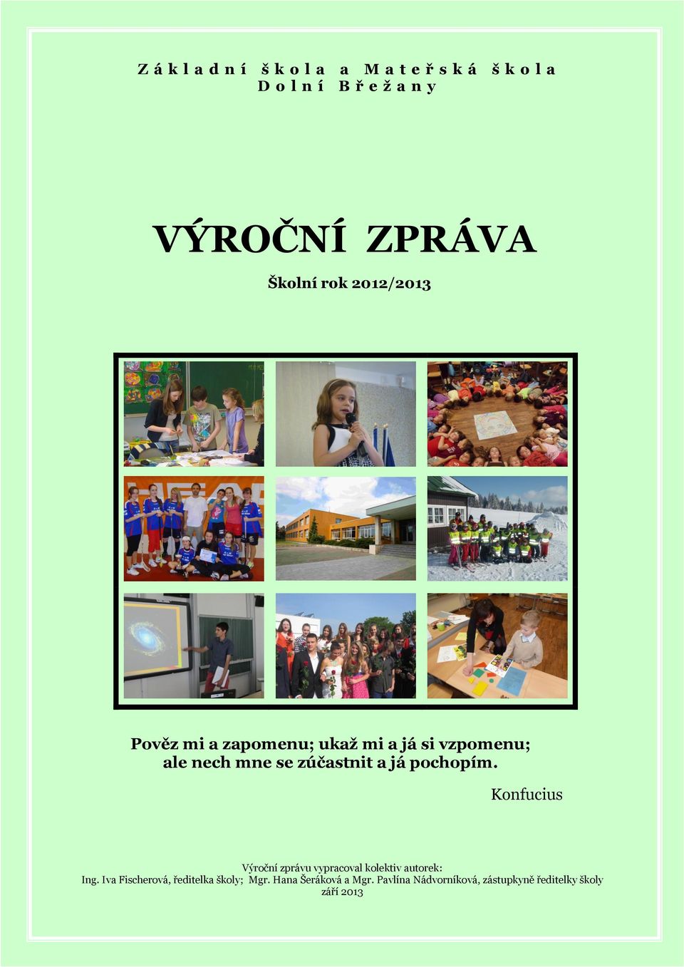 a já pochopím. Konfucius Výroční zprávu vypracoval kolektiv autorek: Ing.