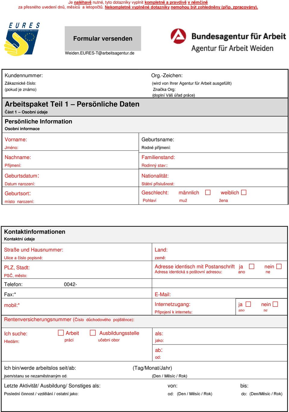 de Kundennummer: Zákaznické číslo: (pokud je známo) Arbeitspaket Teil 1 Persönliche Daten Část 1 Osobní údaje Persönliche Information Osobní informace Vorname: Jméno: Nachname: Příjmení: