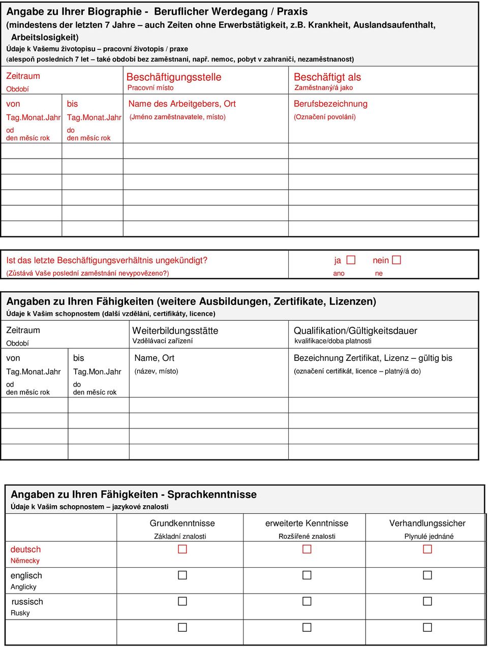 povolání) od do Ist das letzte Beschäftigungsverhältnis ungekündigt? (Zůstává Vaše poslední zaměstnání nevypovězeno?