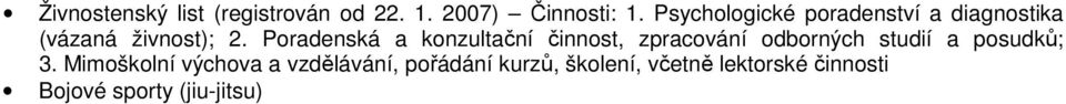 Poradenská a konzultační činnost, zpracování odborných studií a posudků; 3.