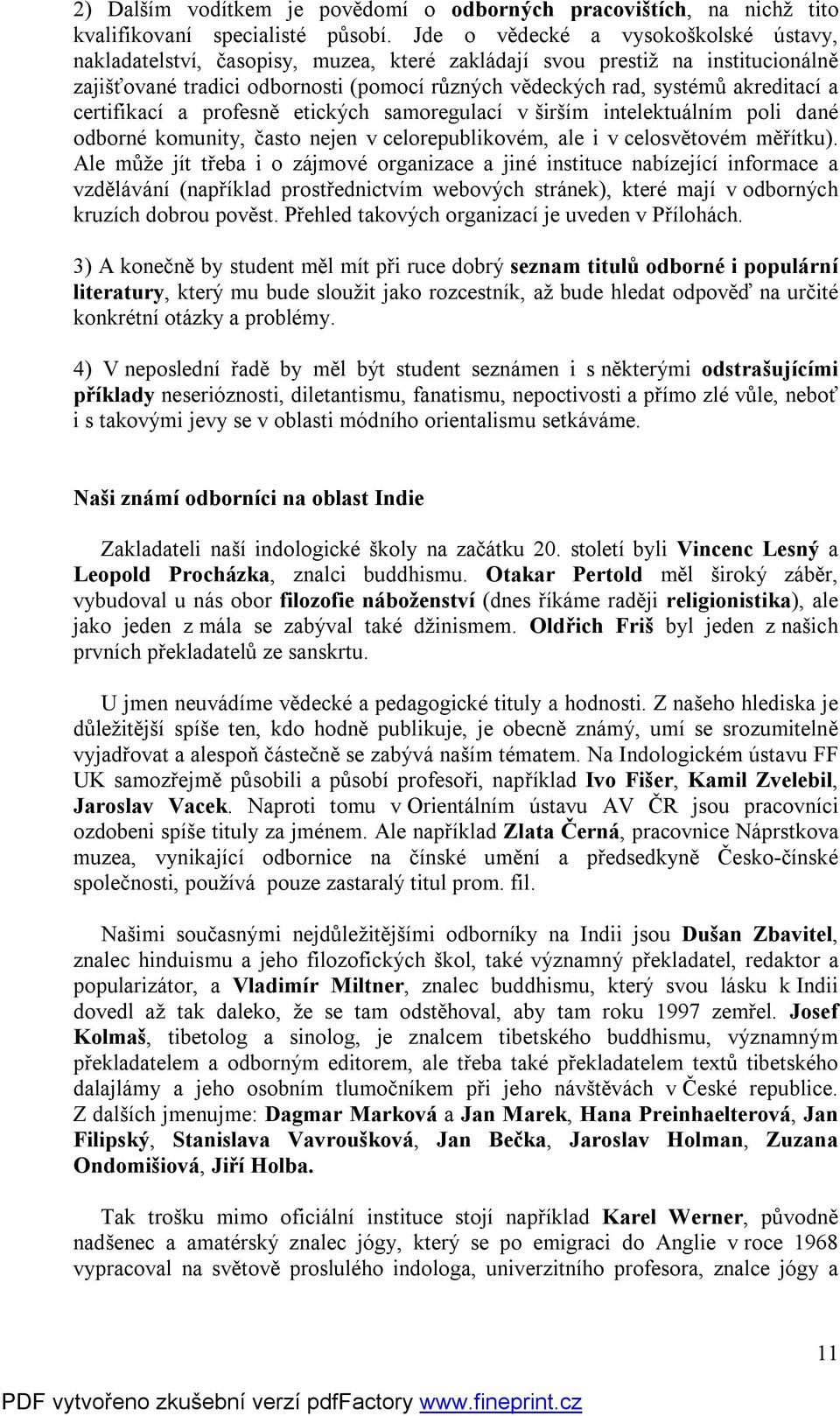 a certifikací a profesně etických samoregulací v širším intelektuálním poli dané odborné komunity, často nejen v celorepublikovém, ale i v celosvětovém měřítku).