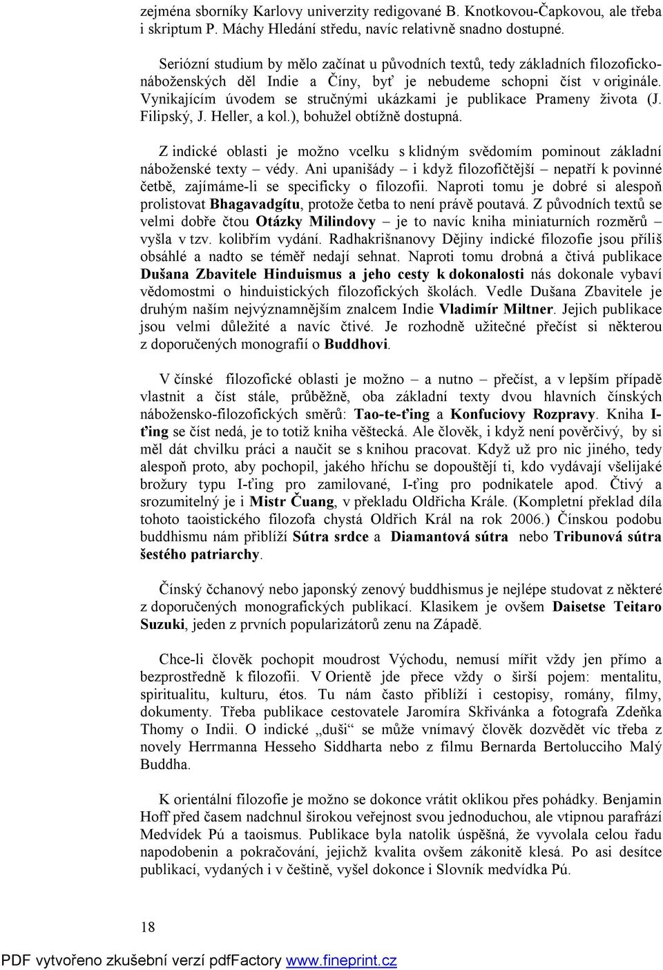 Vynikajícím úvodem se stručnými ukázkami je publikace Prameny života (J. Filipský, J. Heller, a kol.), bohužel obtížně dostupná.