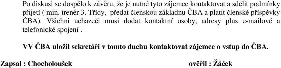 Všichni uchazeči musí dodat kontaktní osoby, adresy plus e-mailové a telefonické spojení.