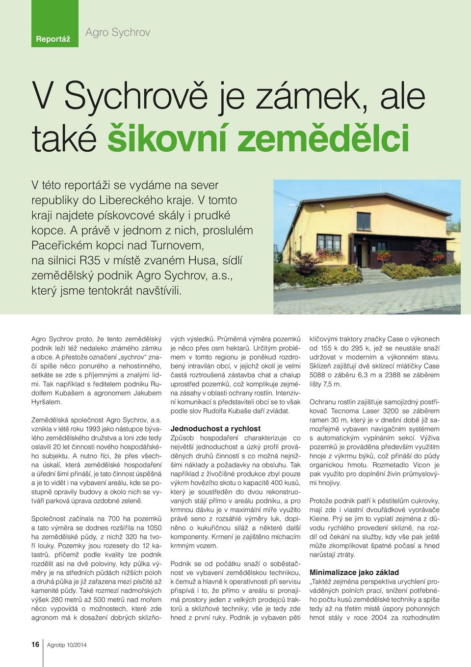 Agro Sychrov proto, že tento zemědělský podnik leží též nedaleko známého zámku a obce.