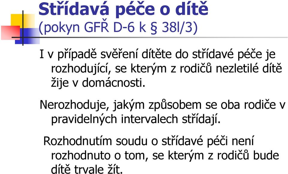 Nerozhoduje, jakým způsobem se oba rodiče v pravidelných intervalech střídají.