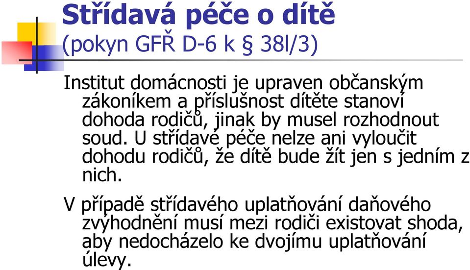 U střídavé péče nelze ani vyloučit dohodu rodičů, že dítě bude žít jen s jedním z nich.