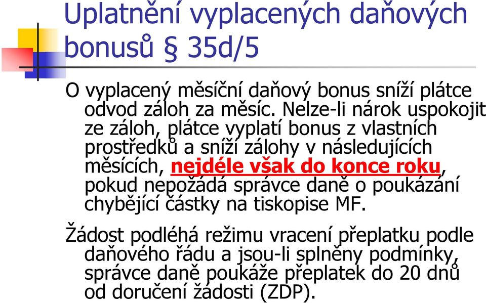 nejdéle však do konce roku, pokud nepožádá správce daně o poukázání chybějící částky na tiskopise MF.