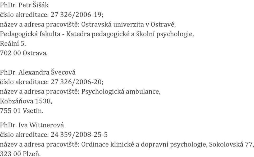 Alexandra Švecová číslo akreditace: 27 326/2006-20; Kobzáňova 1538, 755 01 Vsetín. PhDr.