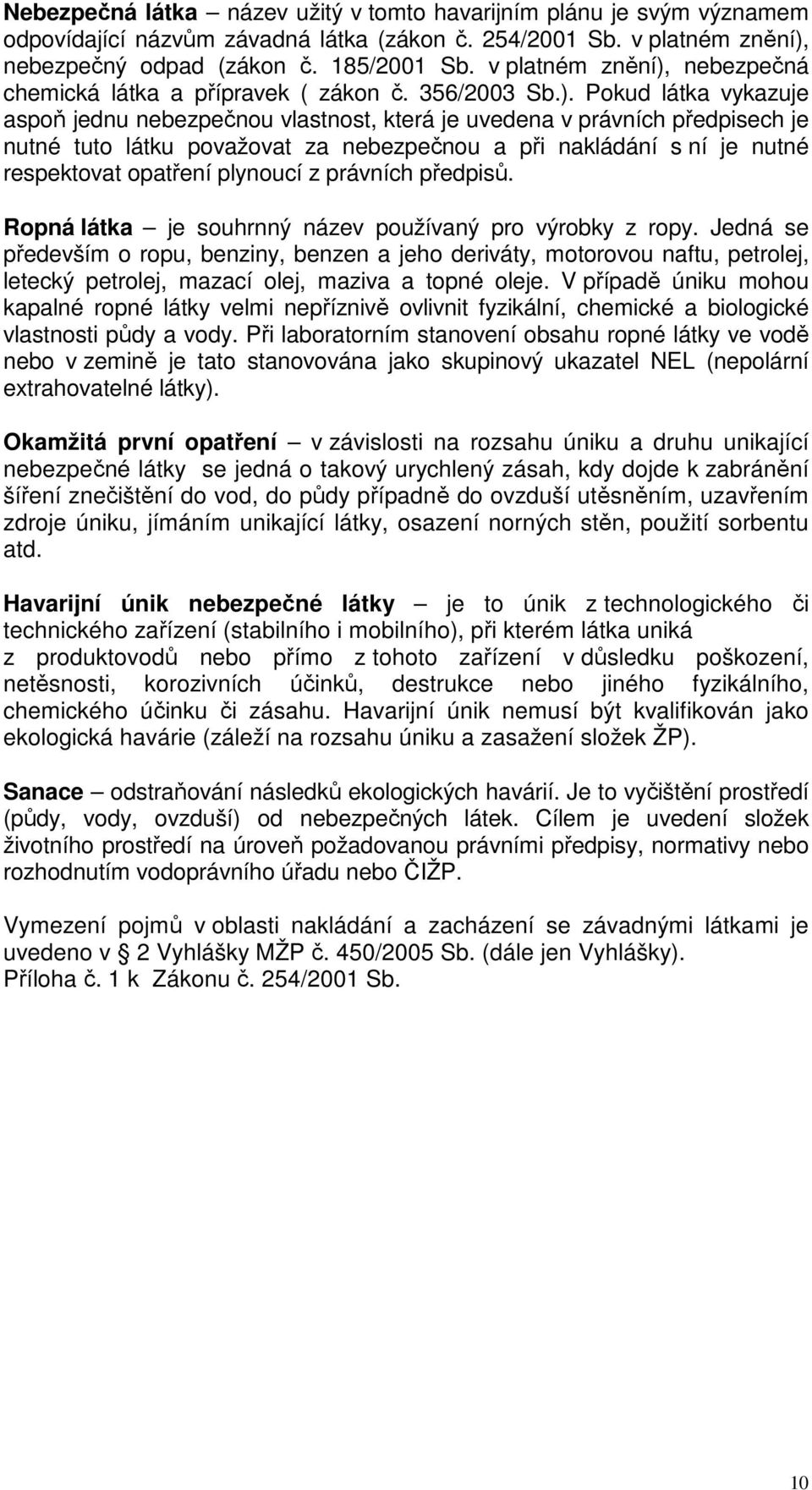 nebezpečná chemická látka a přípravek ( zákon č. 356/2003 Sb.).