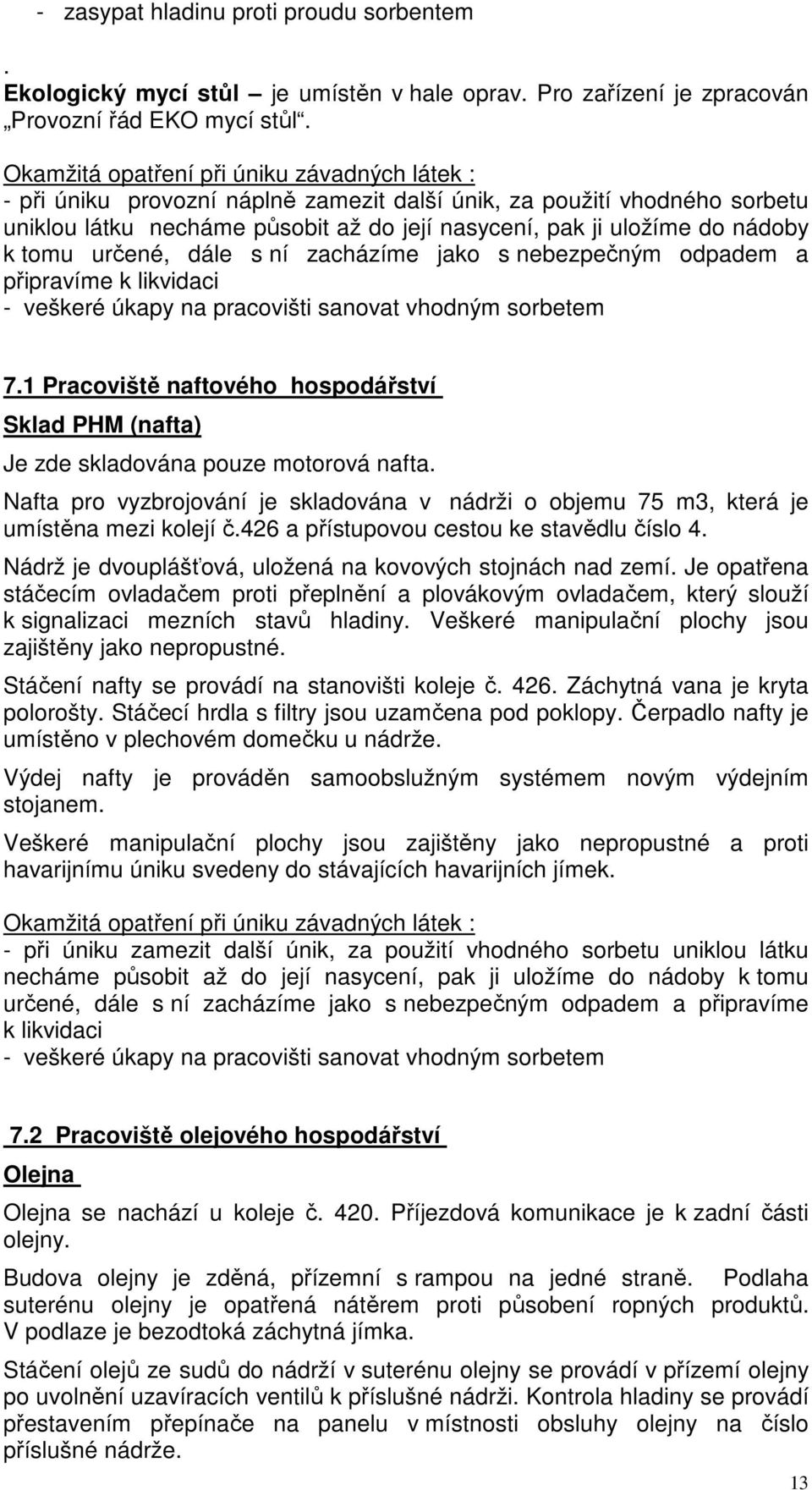 nebezpečným odpadem a připravíme k likvidaci 7.1 Pracoviště naftového hospodářství Sklad PHM (nafta) Je zde skladována pouze motorová nafta.