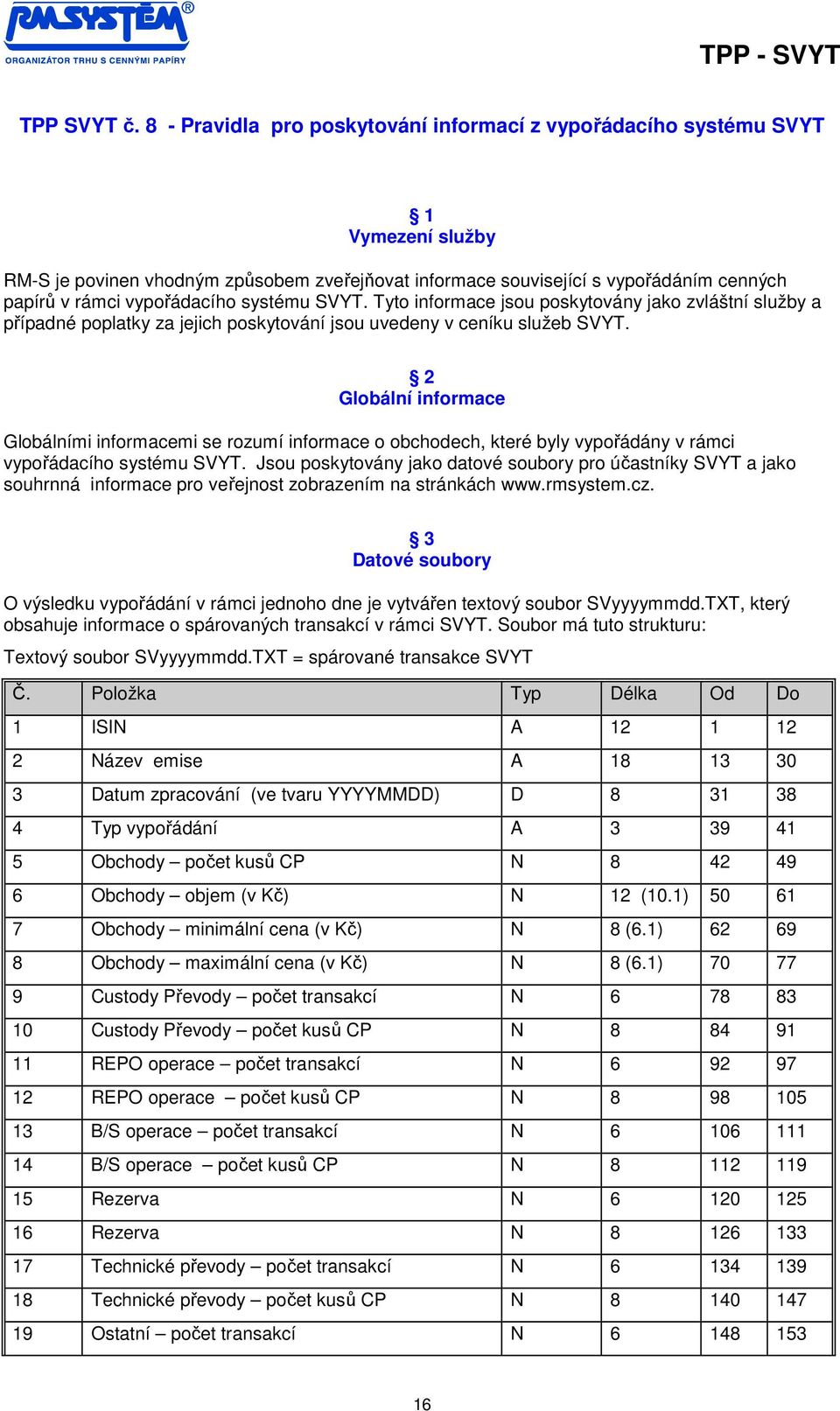 systému SVYT. Tyto informace jsou poskytovány jako zvláštní služby a případné poplatky za jejich poskytování jsou uvedeny v ceníku služeb SVYT.