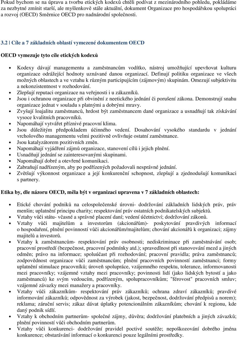 2 Cíle a 7 základních oblastí vymezené dokumentem OECD OECD vymezuje tyto cíle etických kodexů Kodexy dávají managementu a zaměstnancům vodítko, nástroj umožňující upevňovat kulturu organizace