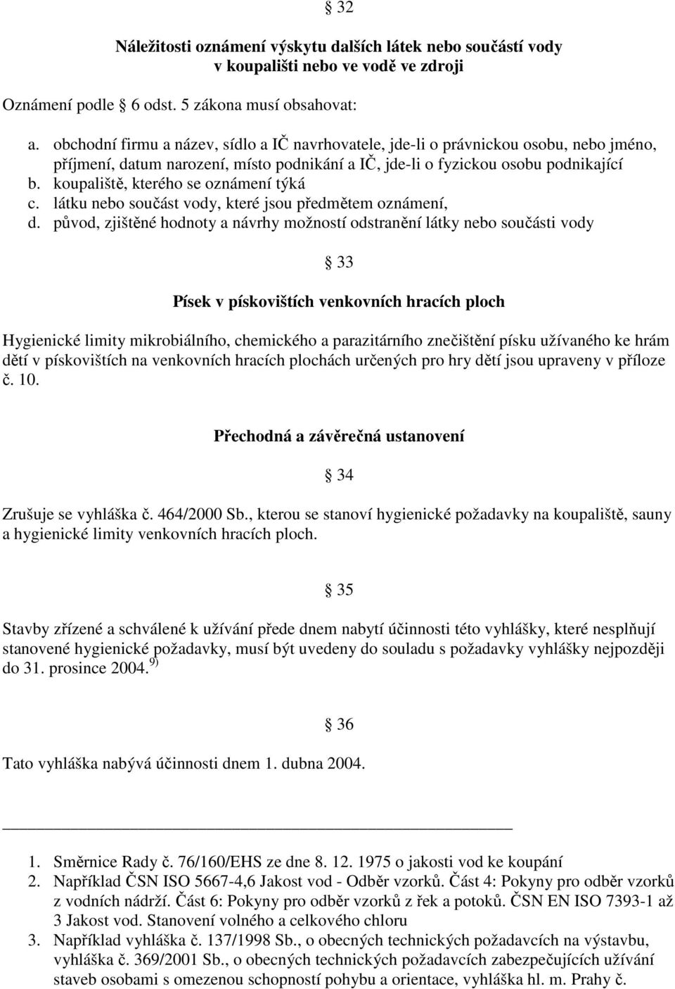 koupaliště, kterého se oznámení týká c. látku nebo součást vody, které jsou předmětem oznámení, d.