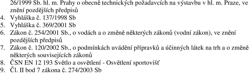 , o vodách a o změně některých zákonů (vodní zákon), ve znění pozdějších předpisů 7. Zákon č. 120/2002 Sb.