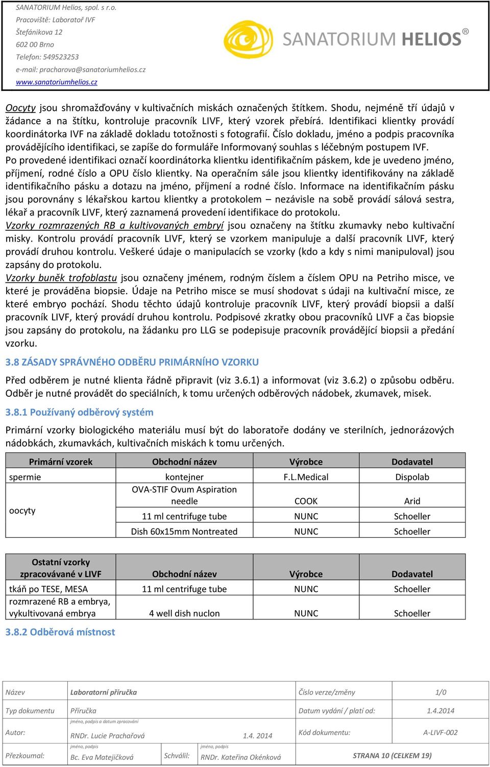 Číslo dokladu, jméno a podpis pracovníka provádějícího identifikaci, se zapíše do formuláře Informovaný souhlas s léčebným postupem IVF.