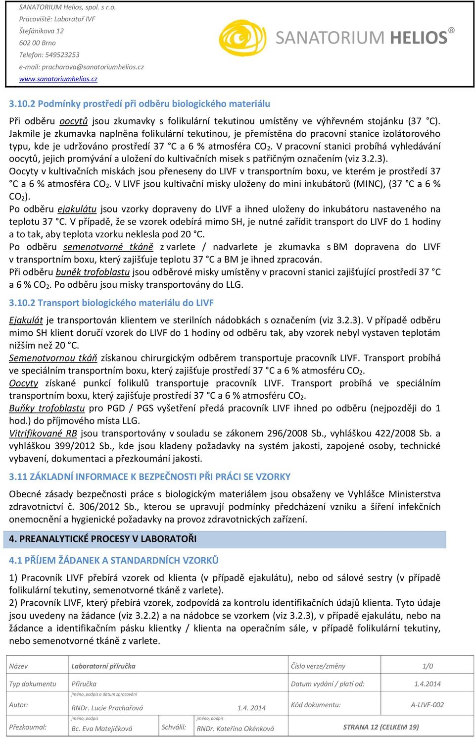 V pracovní stanici probíhá vyhledávání oocytů, jejich promývání a uložení do kultivačních misek s patřičným označením (viz 3.2.3).