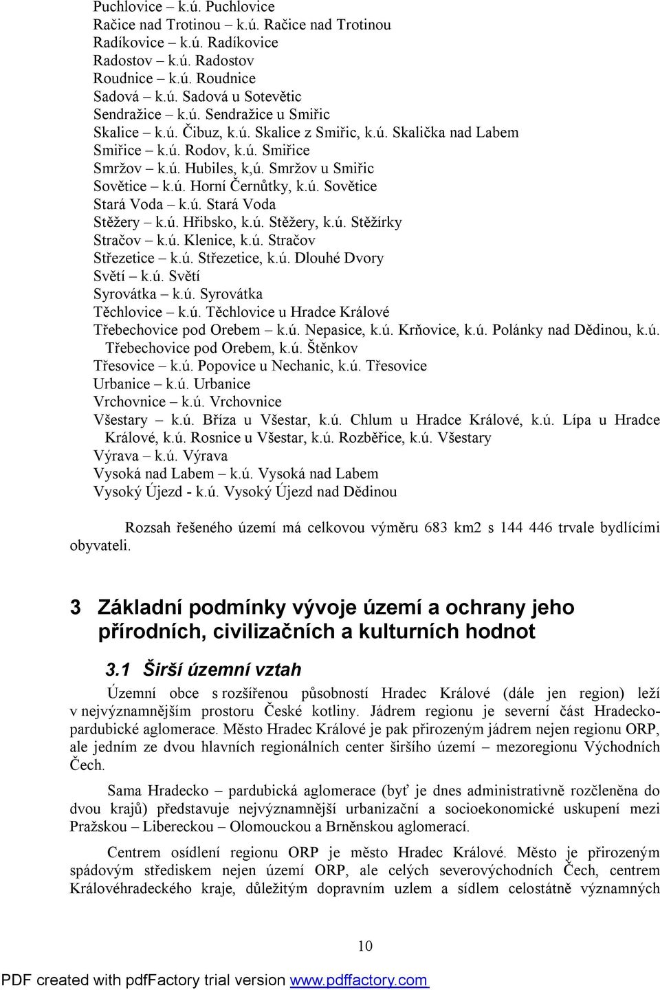 ú. Hřibsko, k.ú. Stěžery, k.ú. Stěžírky Stračov k.ú. Klenice, k.ú. Stračov Střezetice k.ú. Střezetice, k.ú. Dlouhé Dvory Světí k.ú. Světí Syrovátka k.ú. Syrovátka Těchlovice k.ú. Těchlovice u Hradce Králové Třebechovice pod Orebem k.