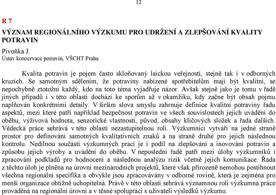 Se samotným sdělením, že potraviny nabízené spotřebitelům mají být kvalitní, se nepochybně ztotožní každý, kdo na toto téma vyjadřuje názor.