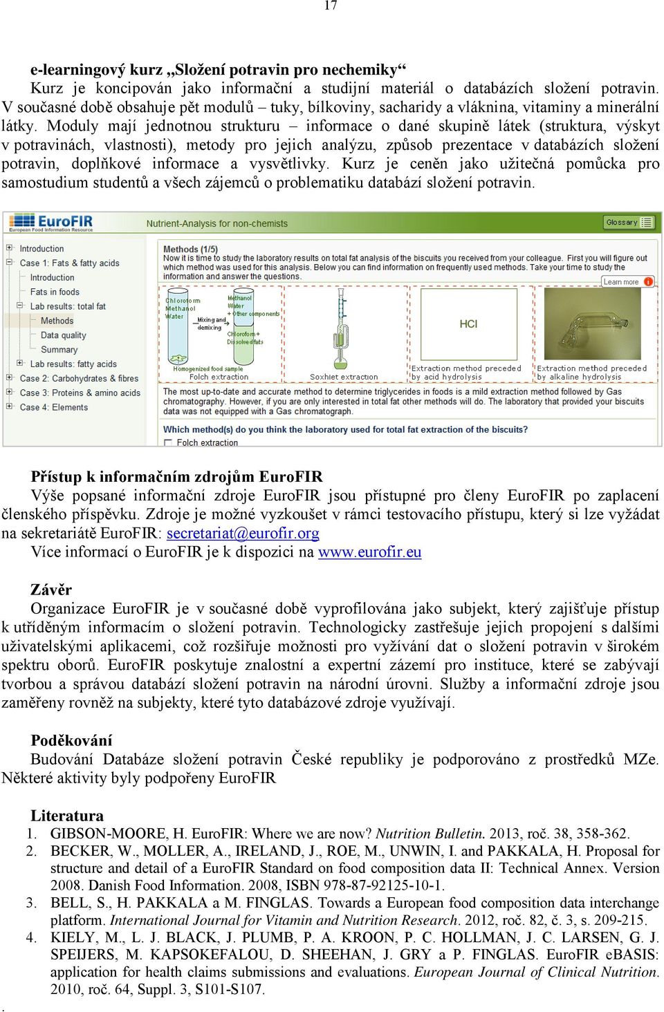 Moduly mají jednotnou strukturu informace o dané skupině látek (struktura, výskyt v potravinách, vlastnosti), metody pro jejich analýzu, způsob prezentace v databázích složení potravin, doplňkové