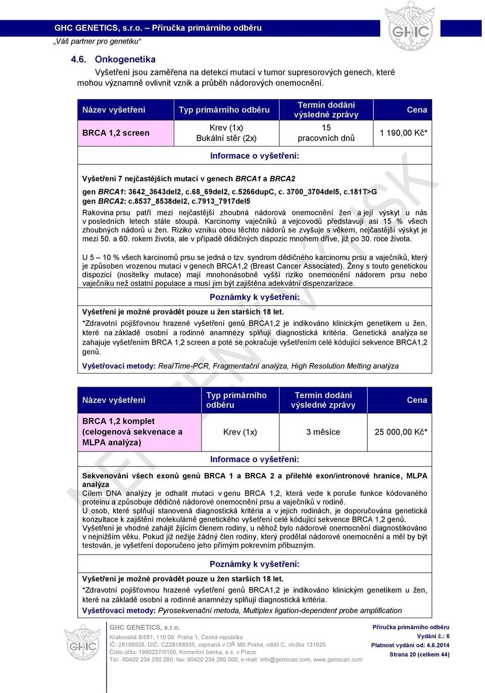 7913_7917del5 Rakovina prsu patří mezi nejčastější zhoubná nádorová onemocnění žen a její výskyt u nás v posledních letech stále stoupá.