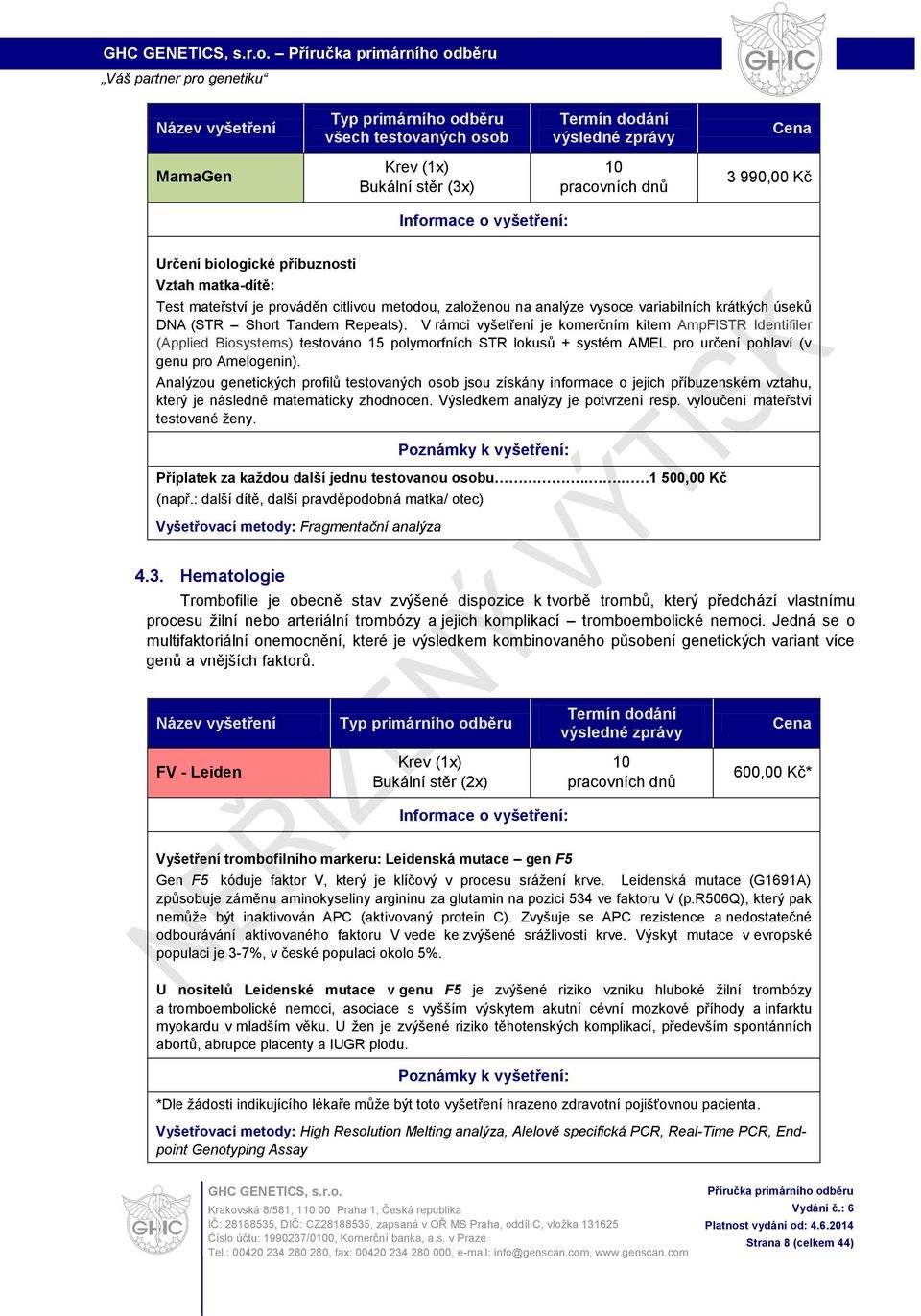 V rámci vyšetření je komerčním kitem AmpFlSTR Identifiler (Applied Biosystems) testováno 15 polymorfních STR lokusů + systém AMEL pro určení pohlaví (v genu pro Amelogenin).