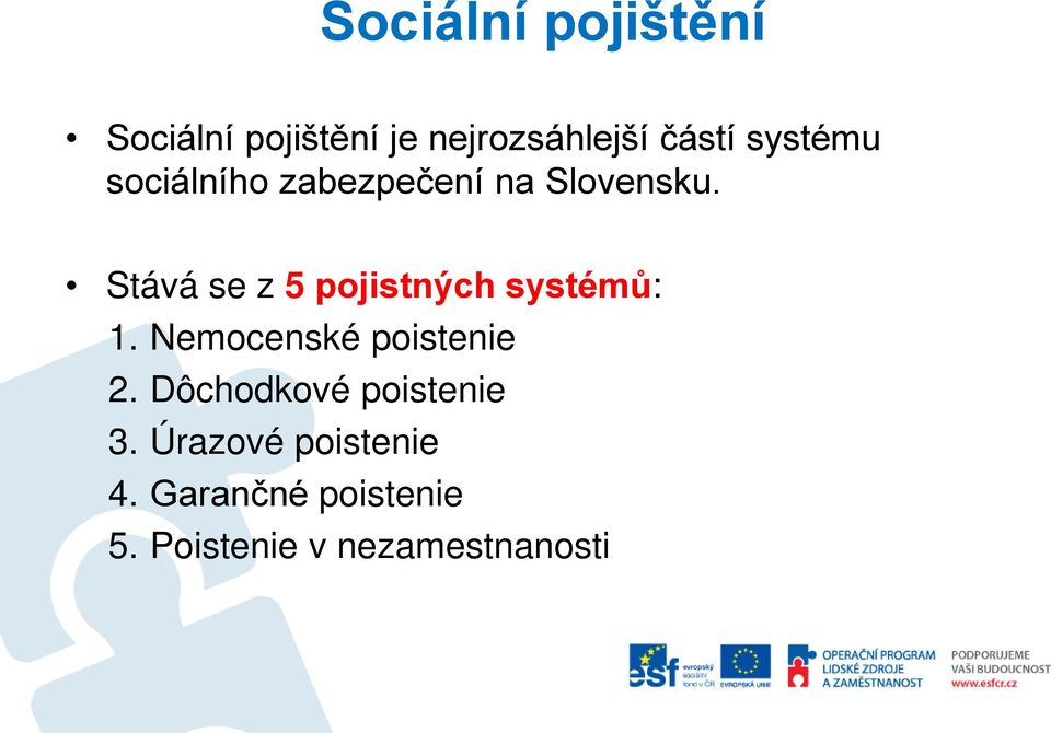 Stává se z 5 pojistných systémů: 1. Nemocenské poistenie 2.