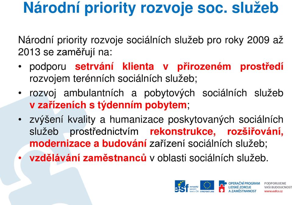 přirozeném prostředí rozvojem terénních sociálních služeb; rozvoj ambulantních a pobytových sociálních služeb v zařízeních