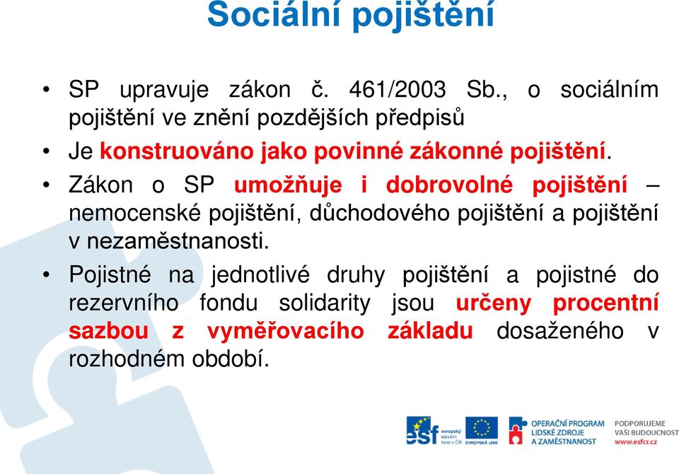 Zákon o SP umožňuje i dobrovolné pojištění nemocenské pojištění, důchodového pojištění a pojištění v