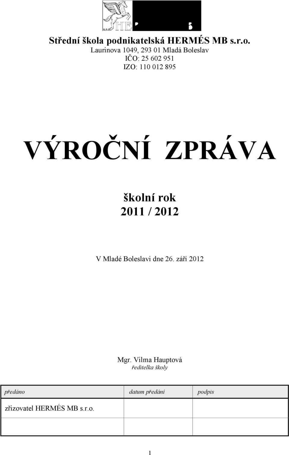 IČO: 25 602 951 IZO: 110 012 895 VÝROČNÍ ZPRÁVA školní rok 2011 / 2012