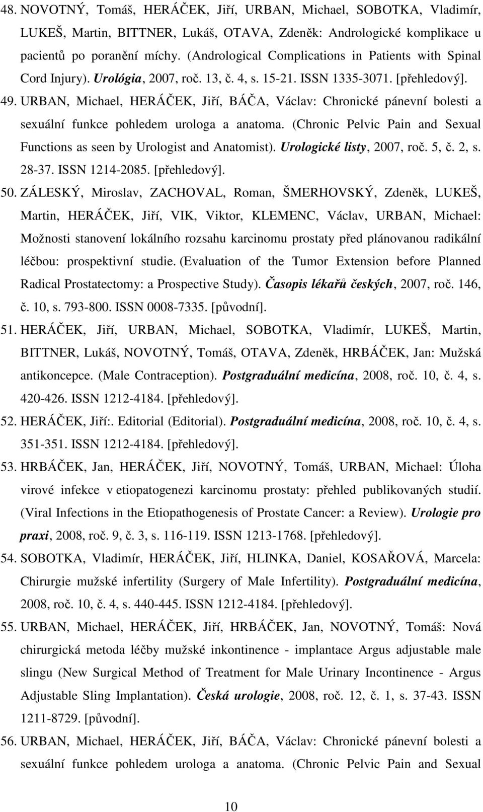 URBAN, Michael, HERÁČEK, Jiří, BÁČA, Václav: Chronické pánevní bolesti a sexuální funkce pohledem urologa a anatoma. (Chronic Pelvic Pain and Sexual Functions as seen by Urologist and Anatomist).