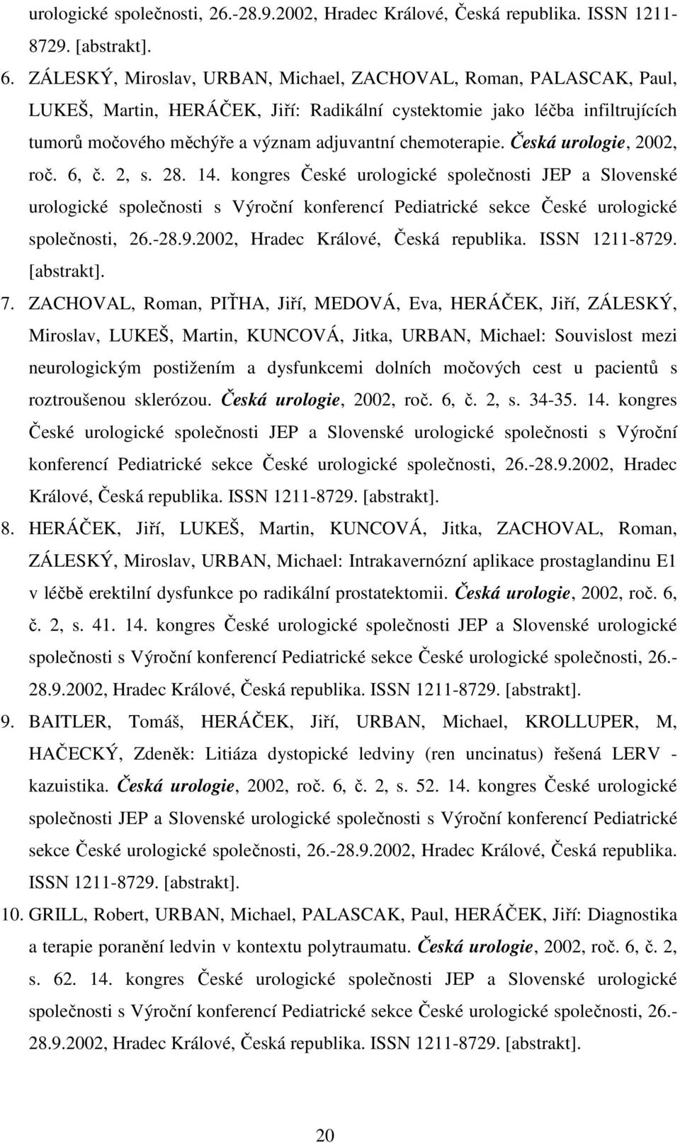 chemoterapie. Česká urologie, 2002, roč. 6, č. 2, s. 28. 14.