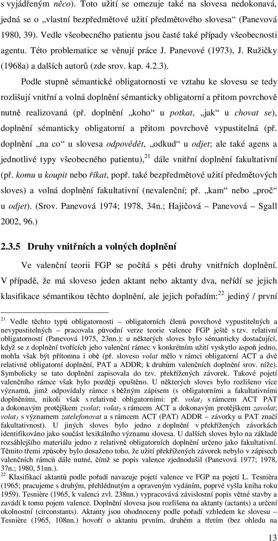 J. Ružičky (1968a) a dalších autorů (zde srov. kap. 4.2.3).