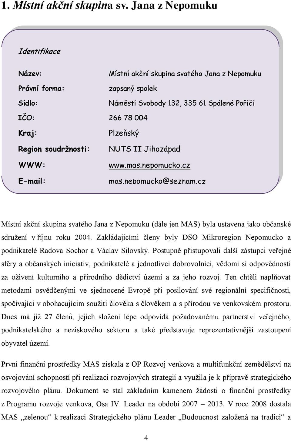 soudržnosti: WWW: E-mail: Plzeňský NUTS II Jihozápad www.mas.nepomucko.cz mas.nepomucko@seznam.