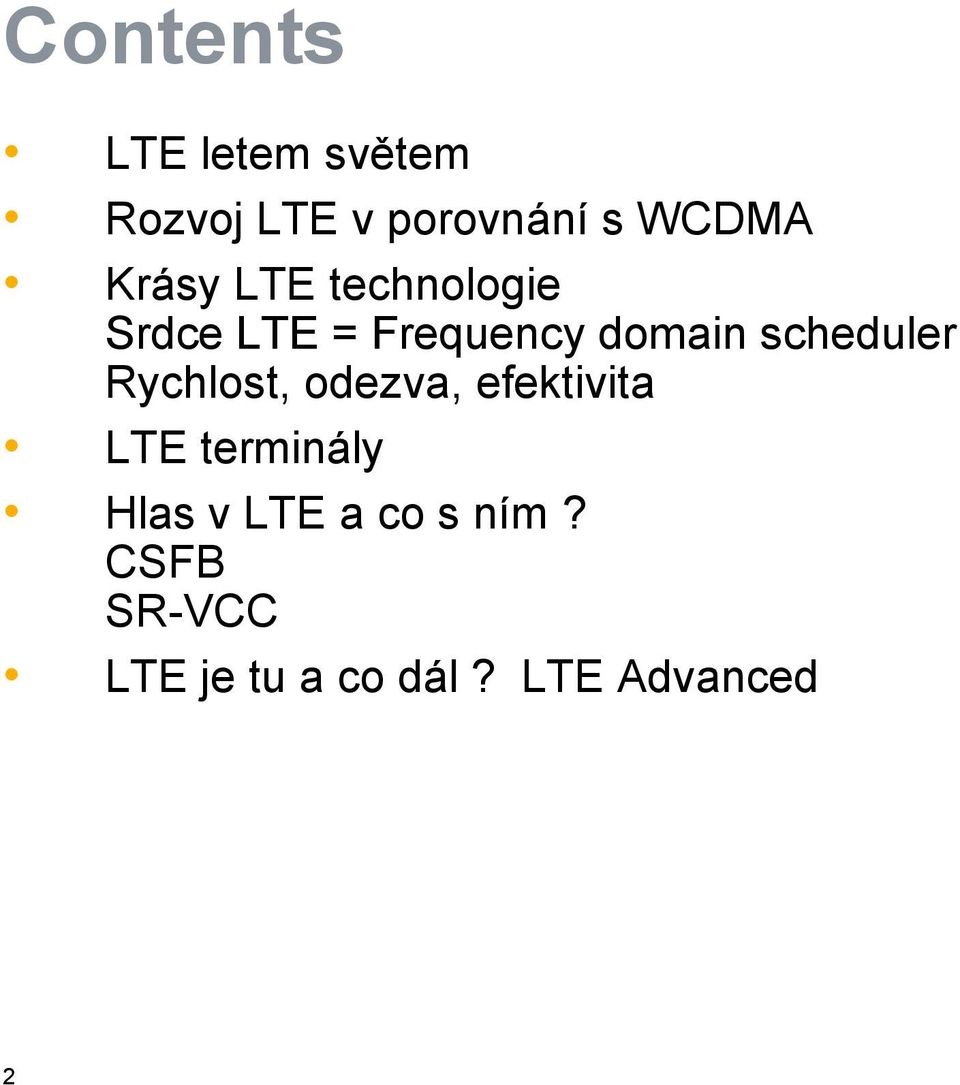 scheduler Rychlost, odezva, efektivita LTE terminály Hlas