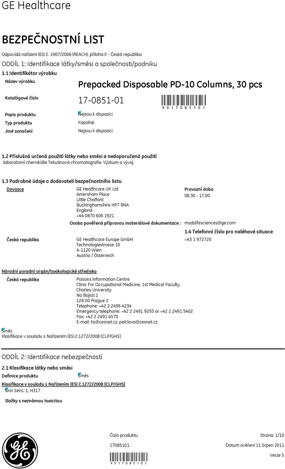 2 Příslušná určená použití látky nebo směsi a nedoporučená použití laboratorní chemikálie Tekutinová chromatografie. Výzkum a vývoj 1.