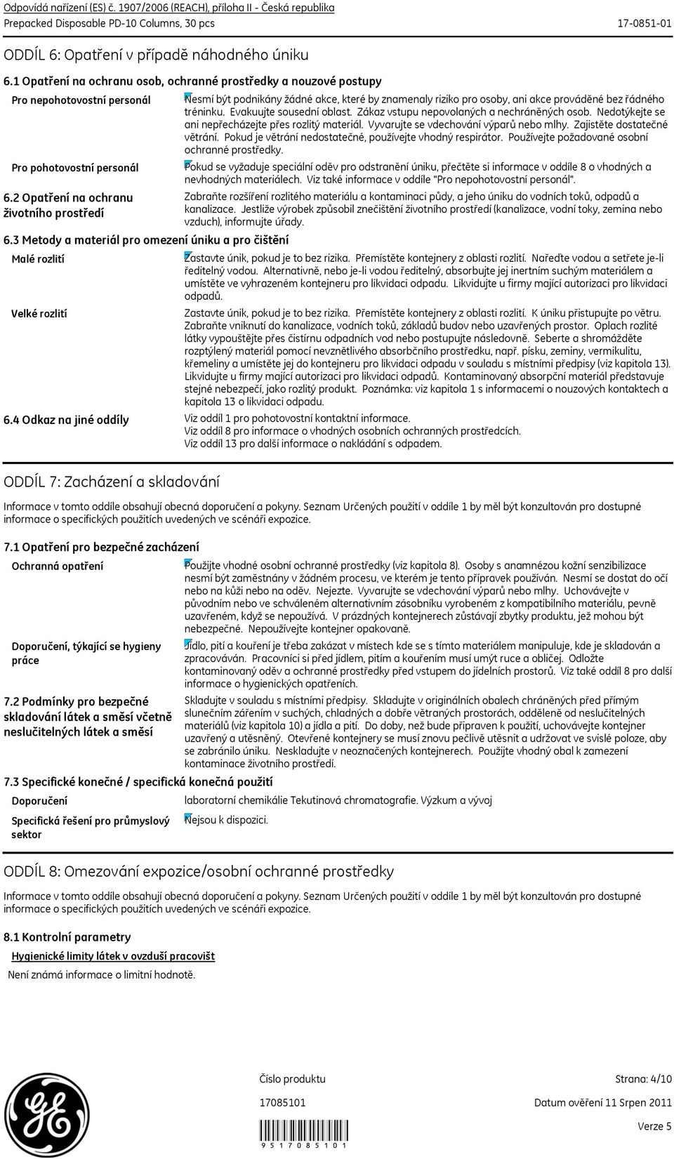 tréninku. Evakuujte sousední oblast. Zákaz vstupu nepovolaných a nechráněných osob. Nedotýkejte se ani nepřecházejte přes rozlitý materiál. Vyvarujte se vdechování výparů nebo mlhy.