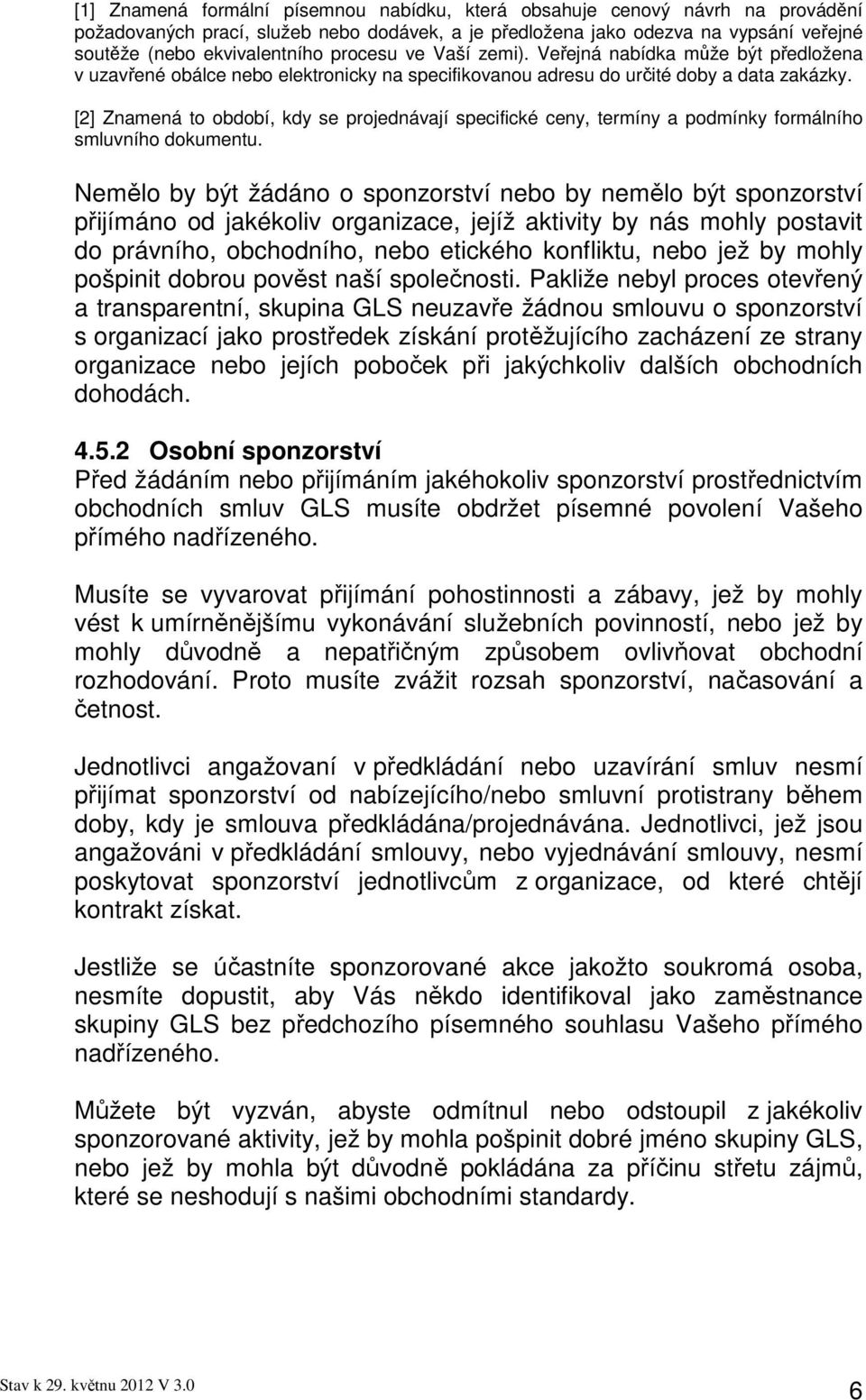 [2] Znamená to období, kdy se projednávají specifické ceny, termíny a podmínky formálního smluvního dokumentu.