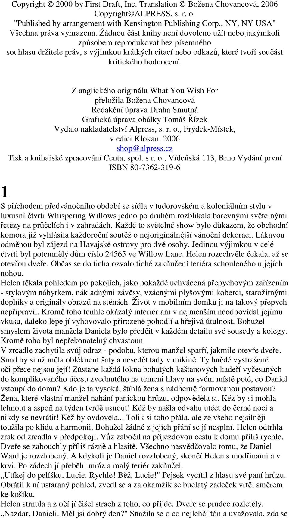 Z anglického originálu What You Wish For přeložila Božena Chovancová Redakční úprava Draha Smutná Grafická úprava obálky Tomáš Řízek Vydalo nakladatelství Alpress, s. r. o., Frýdek-Místek, v edici Klokan, 2006 shop@alpress.