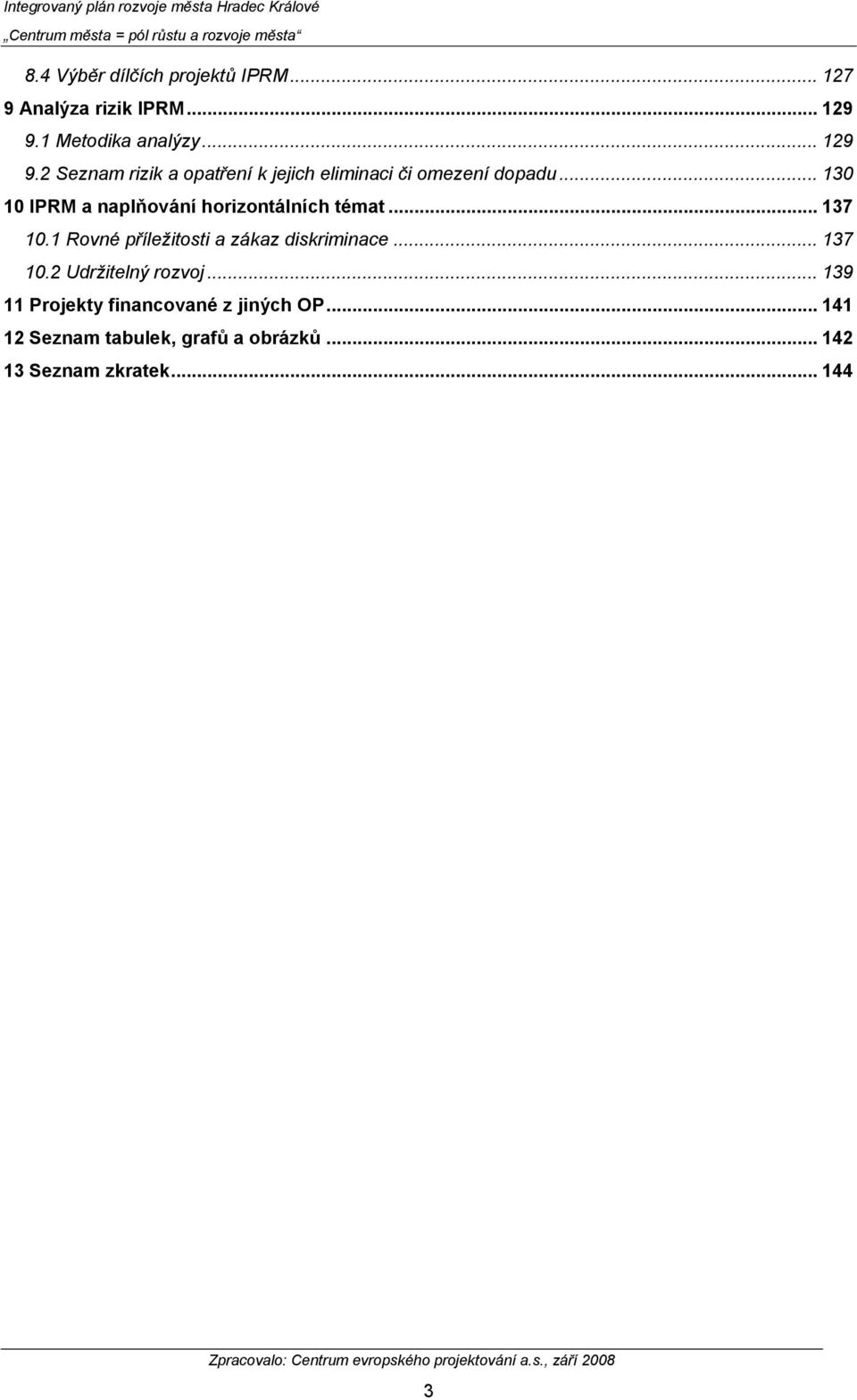 .. 130 10 IPRM a naplňování horizontálních témat... 137 10.1 Rovné příležitosti a zákaz diskriminace.