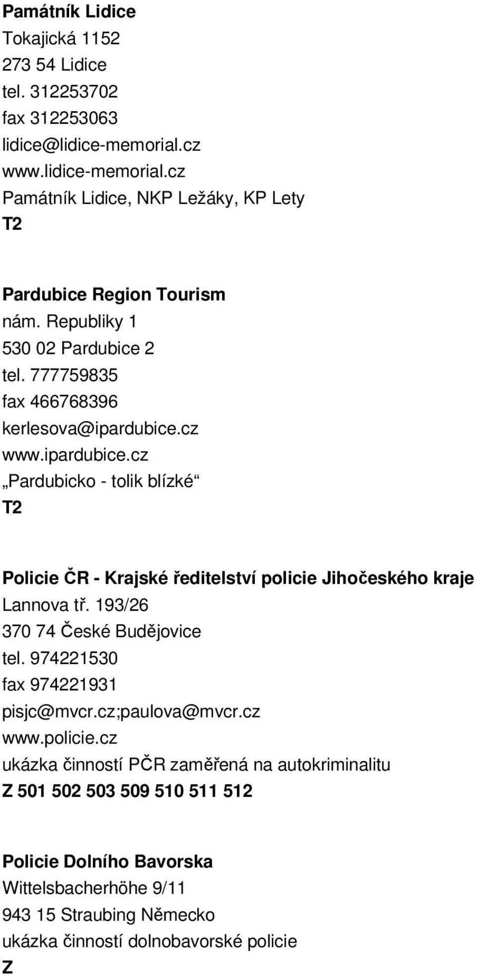 cz www.ipardubice.cz Pardubicko - tolik blízké Policie ČR - Krajské ředitelství policie Jihočeského kraje Lannova tř. 193/26 370 74 České Budějovice tel.