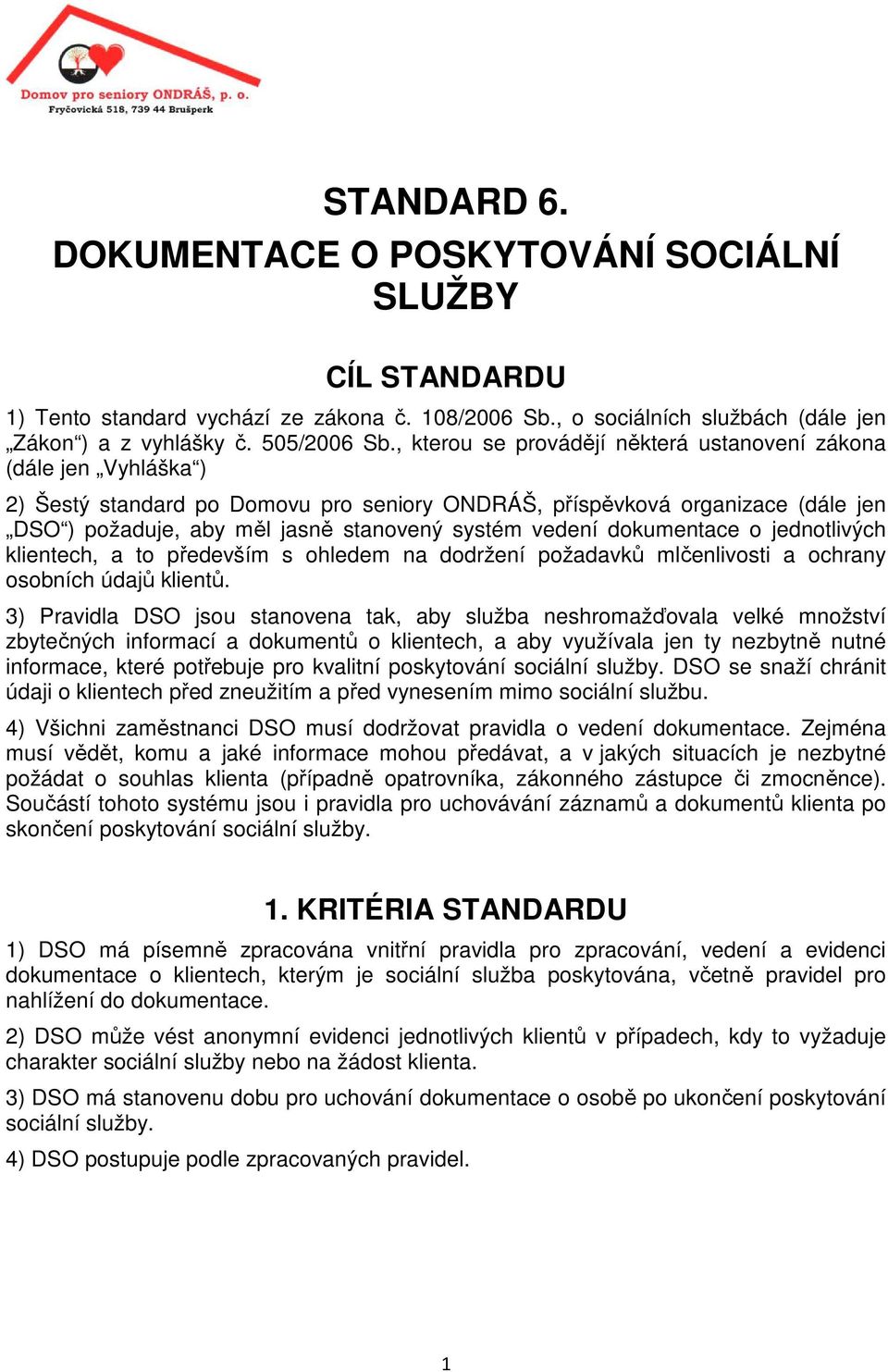 vedení dokumentace o jednotlivých klientech, a to především s ohledem na dodržení požadavků mlčenlivosti a ochrany osobních údajů klientů.