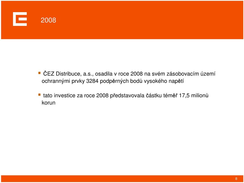 , osadila v roce 2008 na svém zásobovacím území